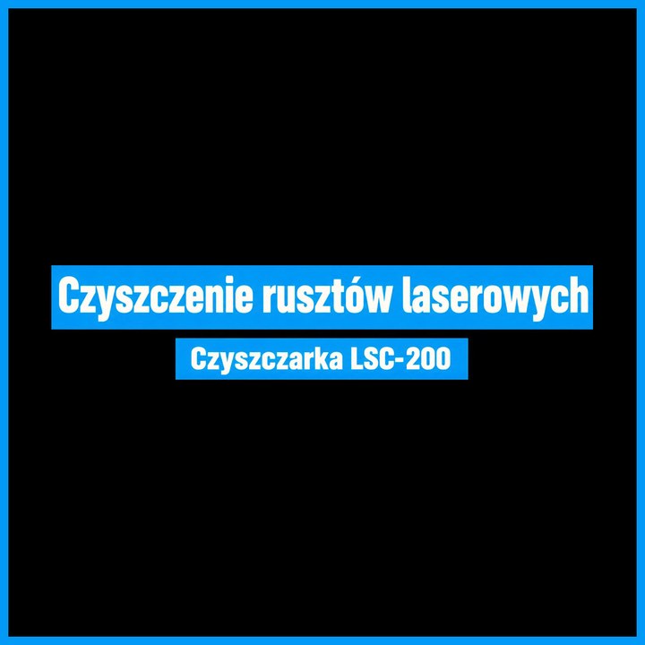 Film: czyszczenie rusztów wycinarki laserowej czyszczarką LSC-200, krok po kroku